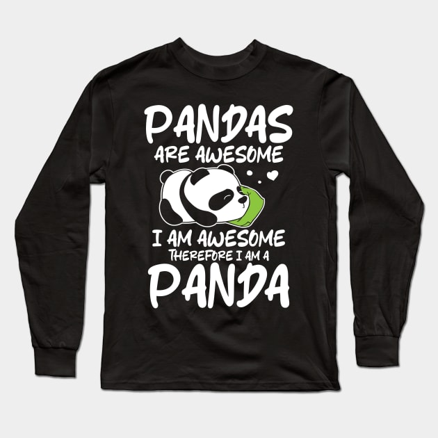 Pandas Are Awesome I Am Awesome Therefore I Am A Panda Long Sleeve T-Shirt by AngelBeez29